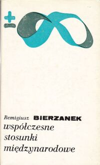 Miniatura okładki Bierzanek Remigiusz Współczesne stosunki międzynarodowe. /Biblioteka Myśli Współczesnej/