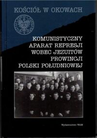 Miniatura okładki Bieś Andrzej Paweł, Musiał Filip /red./ Komunistyczny aparat represji wobec jezuitów Prowincji Polski Południowej. /Seria Kościół w Okowach/