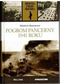 Miniatura okładki Bieszanow Władimir Pogrom pancerny 1941 roku. /Biblioteka II Wojny Światowej/