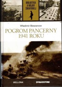 Miniatura okładki Bieszanow Władimir Pogrom pancerny 1941 roku. /Biblioteka II Wojny Światowej/