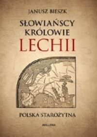 Miniatura okładki Bieszek Janusz Słowiańscy królowie Lechii. /Polska Strożytna/