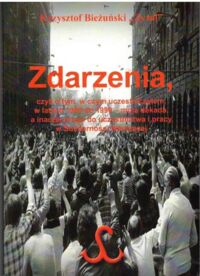 Miniatura okładki Bieżuński Krzysztof  Zdarzenia, czyli o tym, w czym uczestniczyłem w latach 1980-1990 - moja dekada, a inaczej droga do uczestnictwa i pracy w Solidarności Walczącej.