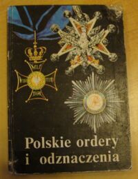 Zdjęcie nr 1 okładki Bigoszewska Wanda Polskie ordery i odznaczenia.