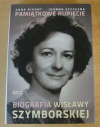 Miniatura okładki Bikont Anna, Szczęsna Joanna Pamiątkowe rupiecie. Biografia Wisławy Szymborskiej.