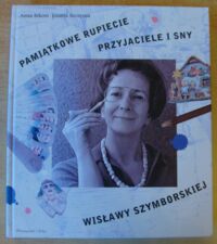 Miniatura okładki Bikont Anna, Szczęsna Joanna Pamiątkowe rupiecie. Przyjaciele i sny Wisławy Szymborskiej.