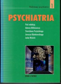 Miniatura okładki Bilikiewicz A., Pużyński St., Rybakowski J., Wciórka J. Psychiatria. Tom I. Podstawy psychiatrii.