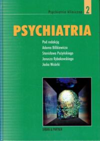 Miniatura okładki Bilikiewicz A., Pużyński St., Rybakowski J., Wciórka J. Psychiatria. Tom II. Psychiatria kliniczna.