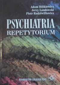 Miniatura okładki Bilikiewicz Adam, Landowski Jerzy, Radziwiłłowicz Piotr Psychiatria. Repetytorium.