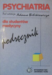 Miniatura okładki Bilikiewicz Adam /red./ Psychiatria dla studentów medycyny. Podręcznik.