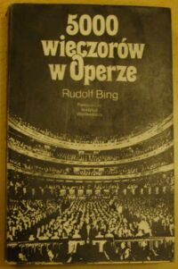 Zdjęcie nr 1 okładki Bing Rudolf 5000 wieczorów w Operze.