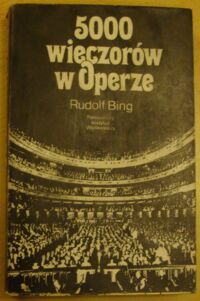 Zdjęcie nr 1 okładki Bing Rudolf 5000 wieczorów w Operze.