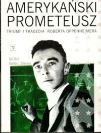Miniatura okładki Bird Kai, Sherwin Martin J. Amerykański Prometeusz.Triumf i tragedia Roberta Oppenheimera.