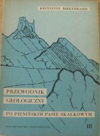 Zdjęcie nr 1 okładki Birenmajer Krzysztof Przewodnik geologiczny po pieńskim pasie skałkowym. Część III. Wycieczki w rejonie Falsztyn - Czorsztyn - Niedzica - Sromowce.