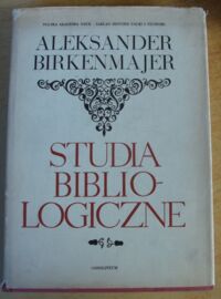 Miniatura okładki Birkenmajer Aleksander Studia bibliologiczne.