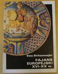 Zdjęcie nr 1 okładki Birkenmajer Ewa Fajans europejski XVI-XX w.