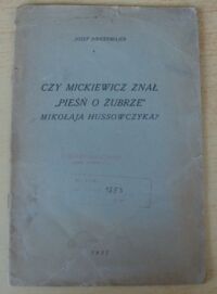 Miniatura okładki Birkenmajer Józef Czy Mickiewicz znał "Pieśń o żubrze" Mikołaja Hussowczyka? /Odbitka z czasopisma "Łowiec" Nr 2 luty 1937 r./