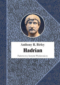 Miniatura okładki Birley Anthony R. Hadrian. Cesarz niestrudzony. /Biografie Sławnych Ludzi/