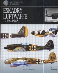 Miniatura okładki Bishop Chris Eskadry Luftwaffe 1939-1945. /Siły Zbrojne III Rzeszy/