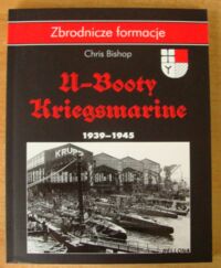 Zdjęcie nr 1 okładki Bishop Chris U-Booty Kriegsmarine 1939-1945. /Zbrodnicze Formacje/