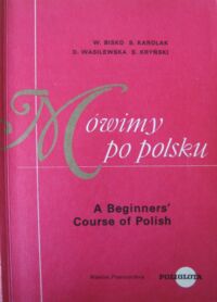 Zdjęcie nr 1 okładki Bisko W., Karolak S., Wasilewska D., Kryński S. Mówimy po polsku. A Beginners Course of Polish.