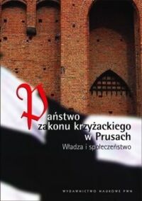 Miniatura okładki Biskup Marian  Państwo zakonu krzyżackiego w Prusach. Władza i społeczeństwo. 