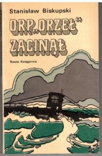 Miniatura okładki Biskupski Stanisław ORP "Orzeł" zaginał.