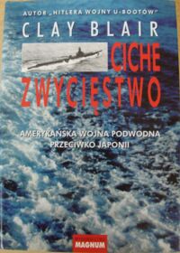 Zdjęcie nr 1 okładki Blair Clay Ciche zwycięstwo. Amerykańska wojna podwodna przeciwko Japonii.