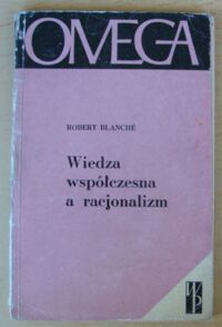 Zdjęcie nr 1 okładki Blanche Robert Wiedza współczesna a racjonalizm. /137/