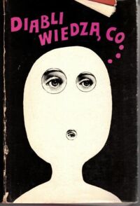 Miniatura okładki Błaszczyk M., Olszańska B. /wybór i opracowanie/, Butenko B. /ilustr./ Diabli wiedzą co... Wiersze i opowiadania polskich pisarzy. Antologia.