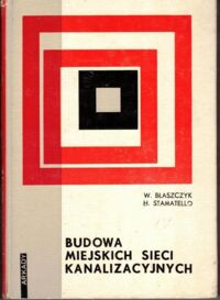 Zdjęcie nr 1 okładki Błaszczyk W., Stamatello H. Budowa miejskich sieci kanalizacyjnych.