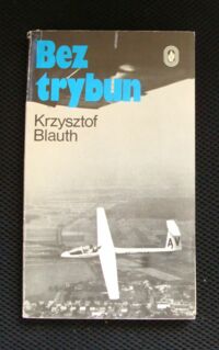 Miniatura okładki Blauth Krzysztof Bez trybun. /Bohaterowie stadionów/