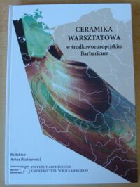Miniatura okładki Błażejewski Artur /red./ Ceramika warsztatowa w środkowoeuropejskim Barbaricum.