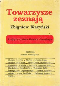 Miniatura okładki Błażyński Zbigniew Towarzysze zeznają. Z tajnych archiwów Komitetu Centralnego. Dekada Gierka 1970-1980 w tzw. Komisji Grabskiego.