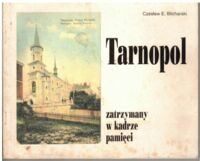 Miniatura okładki Blicharski Czesław E. Tarnopol zatrzymany w kadrze pamięci. 