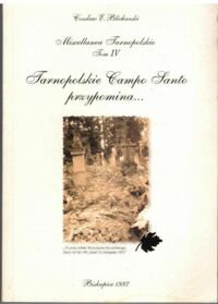 Miniatura okładki Blicharski Czesław E. Tarnopolskie Campo Santo przypomina... /Miscellanea Tarnopolskie. Tom IV/