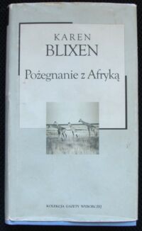 Miniatura okładki Blixen Karen Pożegnanie z Afryką. /Kolekcja Gazety Wyborczej. Tom 7/