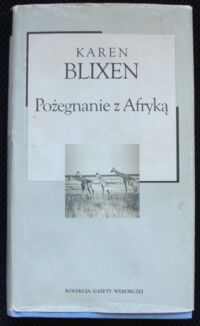 Miniatura okładki Blixen Karen Pożegnanie z Afryką. /Kolekcja Gazety Wyborczej. Tom 7/