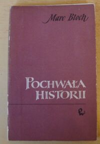 Miniatura okładki Bloch Marc Pochwała historii czyli o zawodzie historyka.