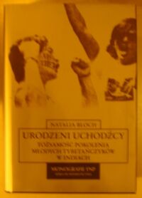 Miniatura okładki Bloch Natalia Urodzeni uchodźcy. Tożsamość pokolenia młodych Tybetańczyków w Indiach. /Monografie na rzecz Nauki Polskiej/