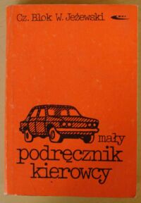 Zdjęcie nr 1 okładki Blok Czesław, Jeżewski Wiesław Mały podręcznik kierowcy.