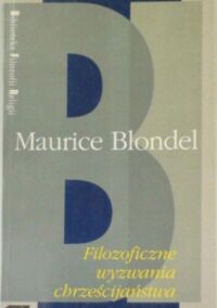 Miniatura okładki Blondel Maurice Filozoficzne wyzwania chrześcijaństwa. /Biblioteka Filozofii Religii/