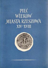 Miniatura okładki Błoński Franciszek /red./ Pięć wieków miasta Rzeszowa XIV-XVII.