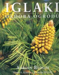 Zdjęcie nr 1 okładki Bloom Adrian Iglaki. Najpiękniejsze odmiany do każdego ogrodu. Pielęgnacja i rozmnażanie. 