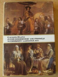 Miniatura okładki Bluche Francois Życie codzienne we Francji w czasach Ludwika XIV.