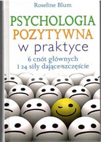 Miniatura okładki Blum Roseline Psychologia pozytywna w praktyce. 