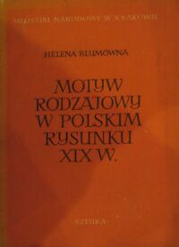 Miniatura okładki Blumówna Helena Motyw rodzajowy w polskim rysunku XIX wieku. /Warsztat Malarza Realisty II/
