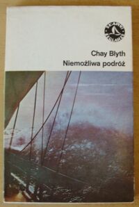 Miniatura okładki Blyth Chay Niemożliwa podróż. /Sławni Żeglarze/