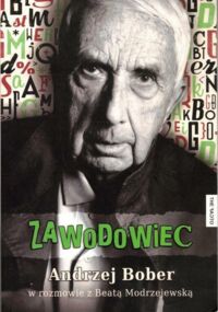 Miniatura okładki Bober Andrzej, Modrzejewska Beata Zawodowiec. Andrzej Bober w rozmowie z Beatą Modrzejewską.