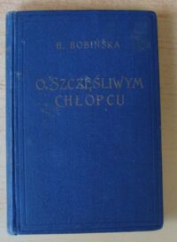 Miniatura okładki Bobińska Helena O szczęśliwym chłopcu.