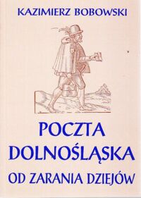 Miniatura okładki Bobowski Kazimierz Poczta dolnośląska  od zarania dziejów.
